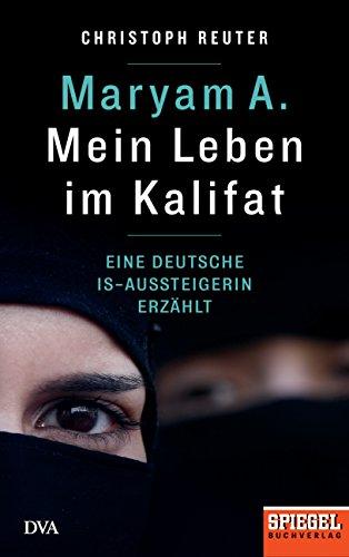 Maryam A.: Mein Leben im Kalifat: Eine deutsche IS-Aussteigerin erzählt - Ein SPIEGEL-Buch