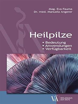 Heilpilze: Bedeutung – Anwendung – Verfügbarkeit: Bedeutung - Anwendungen - Verfügbarkeit