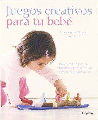 Juegos creativos para tu bebé (Embarazo, Bebe Y Niño)