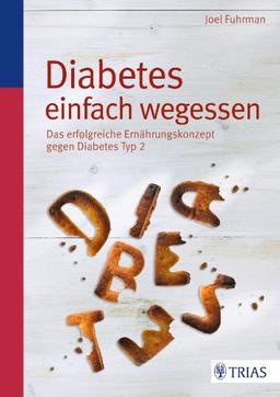 Diabetes einfach wegessen: Das erfolgreiche Ernährungskonzept gegen Diabetes Typ 2