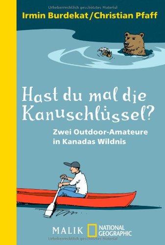 Hast du mal die Kanuschlüssel?: Zwei Outdoor-Amateure in Kanadas Wildnis