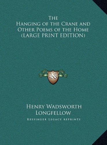 The Hanging of the Crane and Other Poems of the Home (LARGE PRINT EDITION)