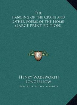 The Hanging of the Crane and Other Poems of the Home (LARGE PRINT EDITION)