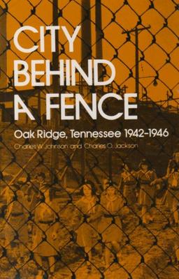 City Behind Fence: Oak Ridge, Tennessee, 1942-1946