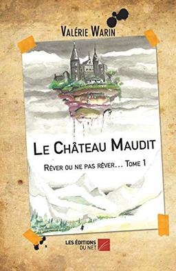 Le Château Maudit - Rêver ou ne pas rêver… Tome 1: Tome 1, Rêver ou ne pas rêver