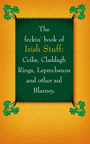 The Feckin' Book of Irish Stuff: Ceilis, Claddagh rings, Leprechauns & Other Aul' Blarney (The Feckin' Collection)