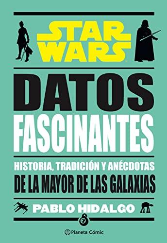 Star Wars. Datos fascinantes: Historia, tradición y anécdotas de la mayor de las galaxias (Star Wars: Guías Ilustradas)