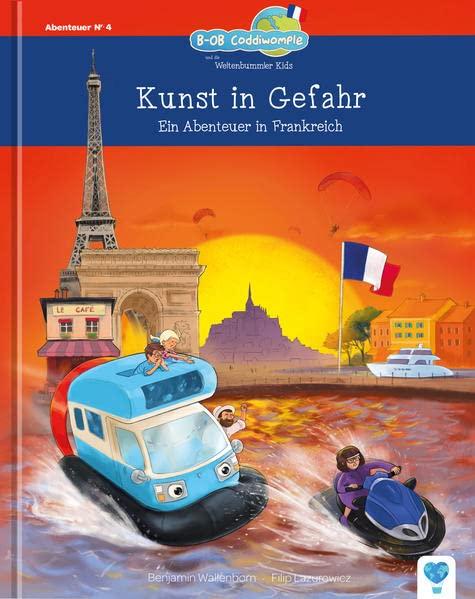 Kunst in Gefahr: Ein Abenteuer in Frankreich (B-OB Coddiwomple und die Weltenbummler Kids)