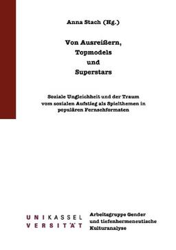 Von Ausreißern, Topmodels und Superstars: Soziale Ungleichheit und der Traum vom sozialen Aufstieg als Spielthemen in populären Fernsehformaten