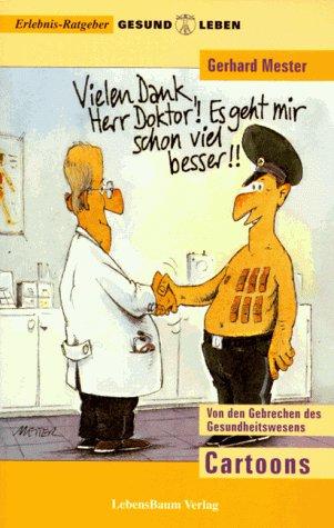 Vielen Dank, Herr Doktor! Es geht mir schon viel besser! Die Gebrechen des Gesundheitswesens