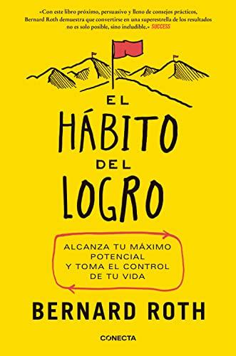 El hábito del logro : alcanza tu máximo potencial y toma el control de tu vida (Conecta)