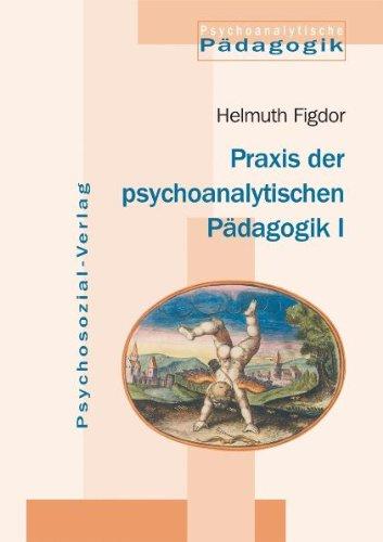 Praxis der psychoanalytischen Pädagogik 1: Vorträge und Aufsätze