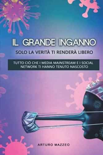 IL GRANDE INGANNO: Tutto ciò che i media mainstream e i social network ti hanno tenuto nascosto.