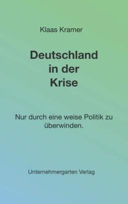 Deutschland in der Krise: Nur durch eine weise Politik zu überwinden.