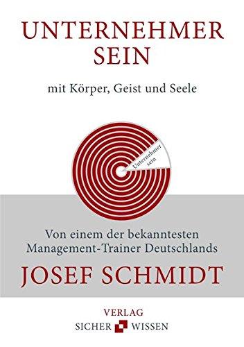 Unternehmer sein mit Körper, Geist und Seele: Von einem der bekanntesten Management-Trainer Deutschlands