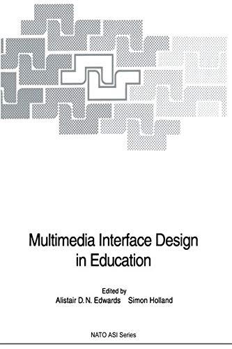 Multimedia Interface Design in Education (Nato ASI Subseries F: Computer and Systems Sciences, Vol. 76) (NATO ASI Subseries F:, 76, Band 76)