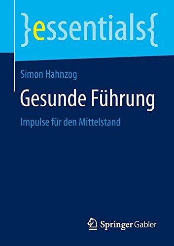 Gesunde Führung: Impulse für den Mittelstand (essentials)