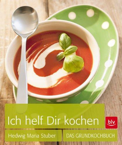 Ich helf Dir kochen: Das Grundkochbuch