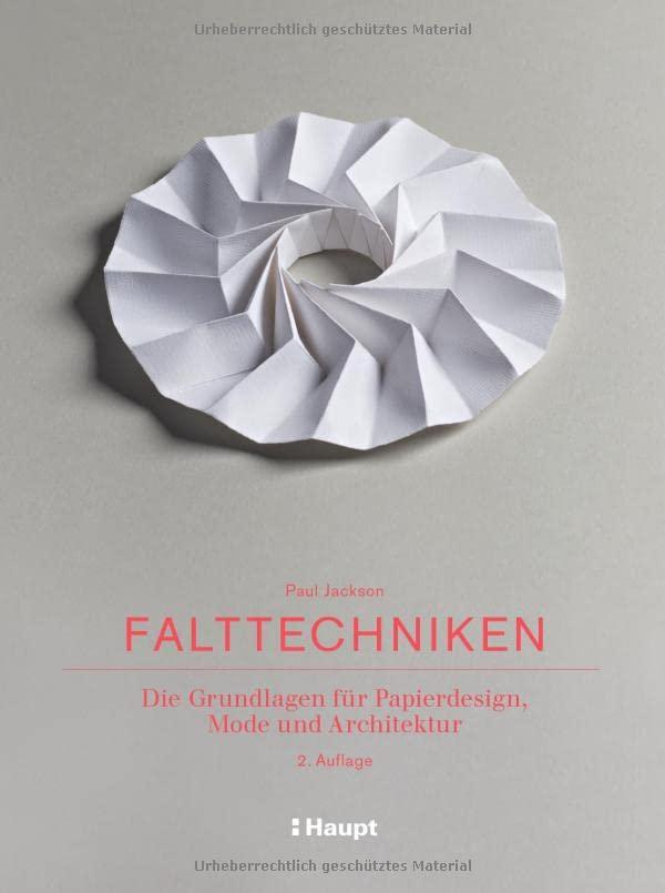 Falttechniken: Die Grundlagen für Papierdesign, Mode und Architektur