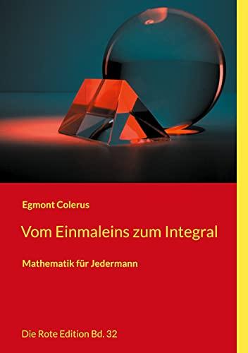 Vom Einmaleins zum Integral: Mathematik für Jedermann (Die Rote Edition, Band 32)