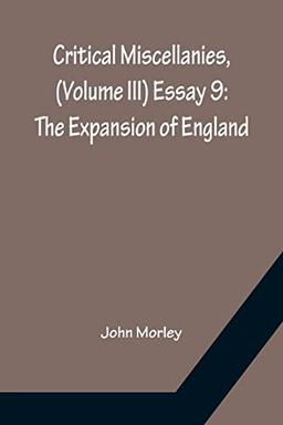 Critical Miscellanies, (Volume III) Essay 9: The Expansion of England