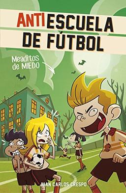 Antiescuela de fútbol 4. Meaditos de miedo