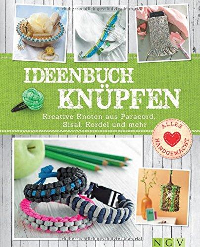 Ideenbuch Knüpfen: Kreative Knoten aus Paracord, Sisal, Kordel und mehr