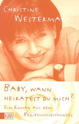 Baby, wann heiratest du mich?: Ein Roman aus dem Beziehungsdschungel