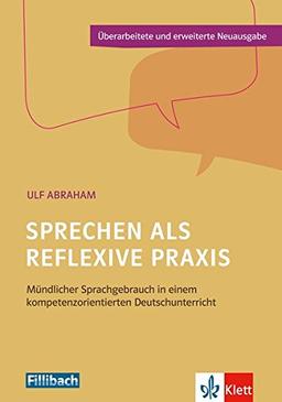 Sprechen als reflexive Praxis: Mündlicher Sprachgebrauch in einem kompetenzorientierten Deutschunterricht