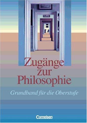 Zugänge zur Philosophie - Vergriffene Ausgabe: Zugänge zur Philosophie. Grundband für die Oberstufe.