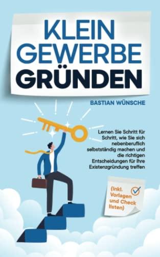 Kleingewerbe gründen: Lernen Sie Schritt für Schritt, wie Sie sich nebenberuflich selbstständig machen und die richtigen Entscheidungen für Ihre Existenzgründung treffen