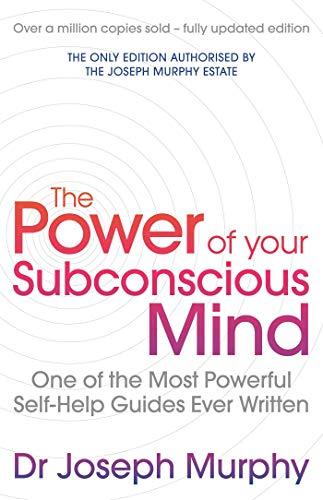 The Power Of Your Subconscious Mind: One Of The Most Powerful Self-help Guides Ever Written!