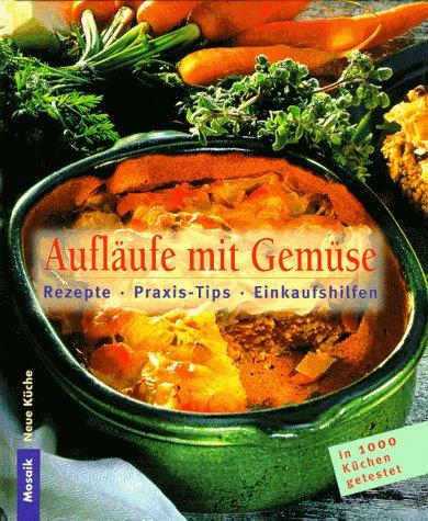 Aufläufe mit Gemüse. Rezepte, Praxis- Tips, Einkaufshilfen