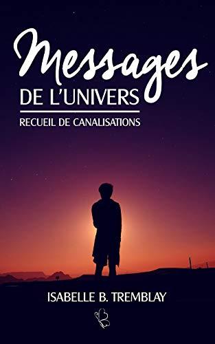 Messages de l'univers: Recueil de canalisation