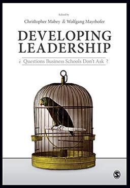 Developing Leadership: Questions Business Schools Don't Ask: Questions Business Schools Don′t Ask