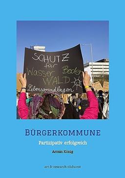 Bürgerkommune: Partizipativ zum Erfolg - Theorie und Praxis der Bürgerbeteiligung in der kommunalen Politik