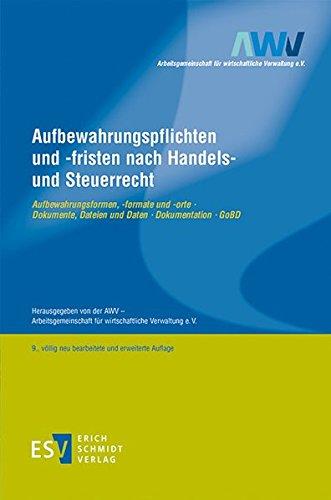 Aufbewahrungspflichten und -fristen nach Handels- und Steuerrecht: Aufbewahrungsformen, -formate und -orte - Dokumente, Dateien und Daten - Dokumentation - GoBD