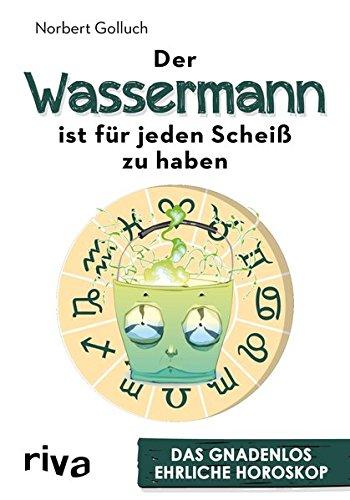 Der Wassermann ist für jeden Scheiß zu haben: Das gnadenlos ehrliche Horoskop