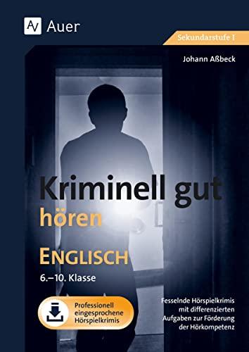 Kriminell gut hören Englisch 6-10: Fesselnde Hörspielkrimis mit differenzierten Aufgaben zur Förderung der Hörkompetenz (6. bis 10. Klasse) (Kriminell gut ? für die Sekundarstufe)