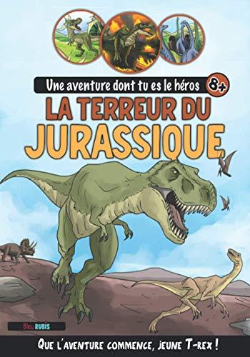 La Terreur du Jurassique: Une aventure dont tu es le héros (8 ans et +) - Livres à choix multiples Dinosaures (inclus activités, quiz et faits etonnants)