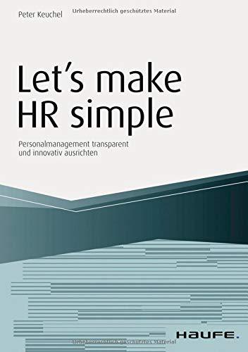 Let`s make HR simple: Personalmanagement transparent und innovativ ausrichten (Haufe Fachbuch)