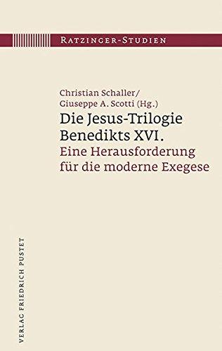 Die Jesus-Trilogie Benedikts XVI.: Eine Herausforderung für die moderne Exegese (Ratzinger-Studien)