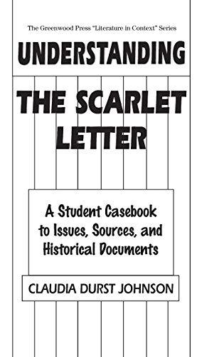 Understanding The Scarlet Letter: A Student Casebook to Issues, Sources, and Historical Documents (Greenwood Press Literature in Context)