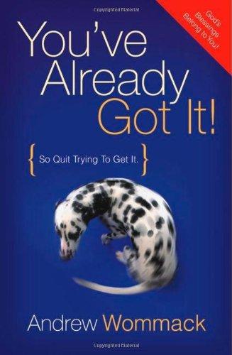 You've Already Got It!: So Quit Trying to Get It