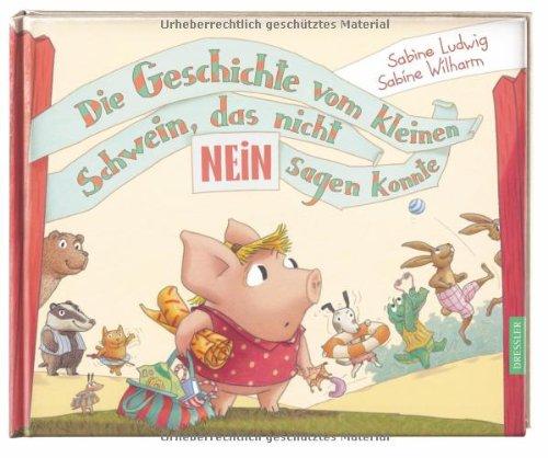 Die Geschichte vom kleinen Schwein, das nicht Nein sagen konnte