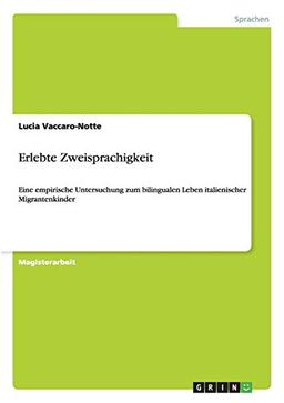 Erlebte Zweisprachigkeit. Eine empirische Untersuchung zum bilingualen Leben italienischer Migrantenkinder: Magisterarbeit