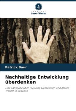 Nachhaltige Entwicklung überdenken: Eine Fallstudie über Huilliche Gemeinden und Alerce-Wälder in Südchile