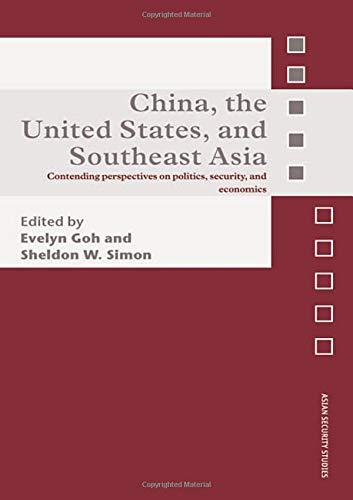 China, the United States, and South-East Asia: Contending Perspectives on Politics, Security, and Economics (Asian Security Studies)