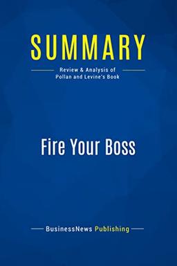 Summary: Fire Your Boss: Review and Analysis of Pollan and Levine's Book