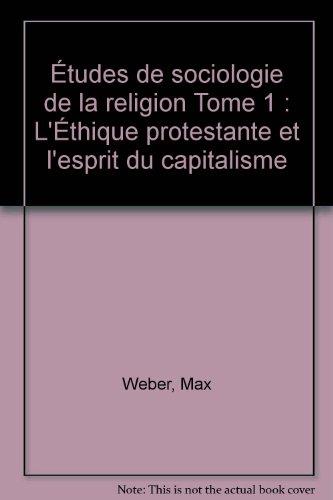 Études de sociologie de la religion Tome 1 : L'Éthique protestante et l'esprit du capitalisme (Plon Connaissan)